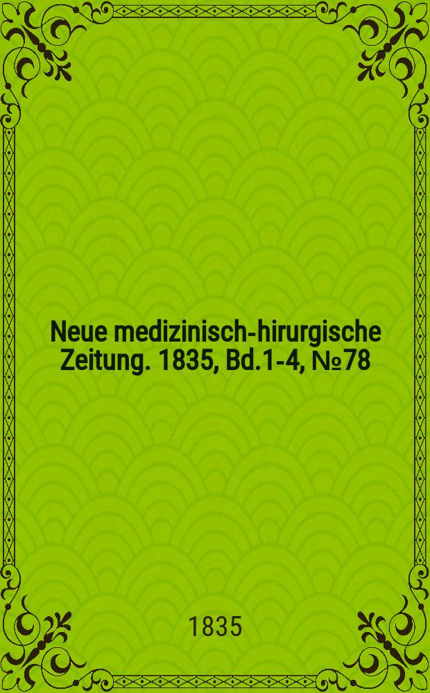 Neue medizinisch -chirurgische Zeitung. 1835, Bd.1-4, №78