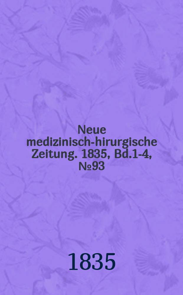 Neue medizinisch -chirurgische Zeitung. 1835, Bd.1-4, №93