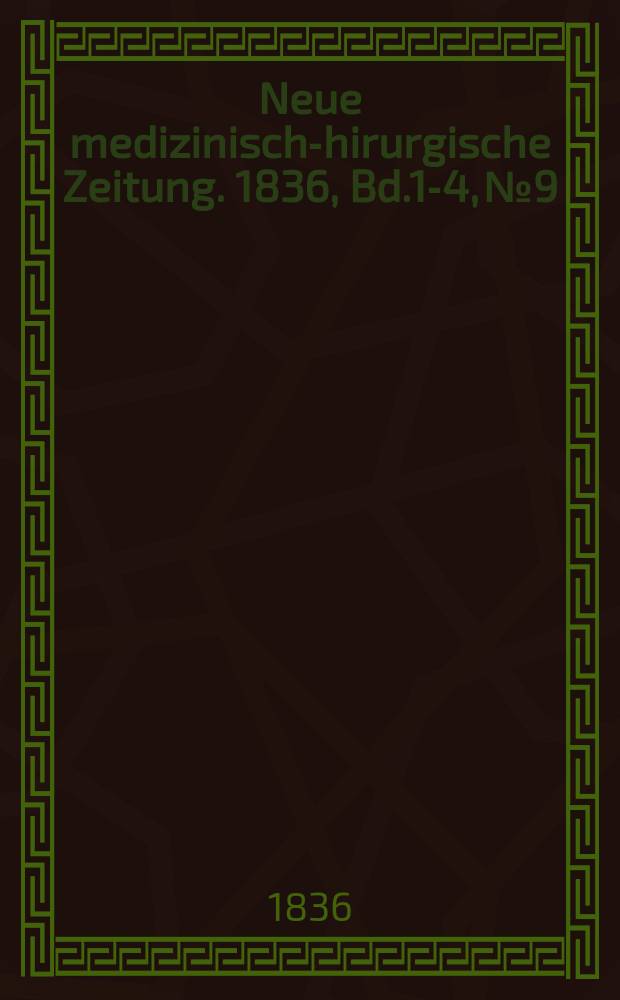Neue medizinisch -chirurgische Zeitung. 1836, Bd.1-4, №9