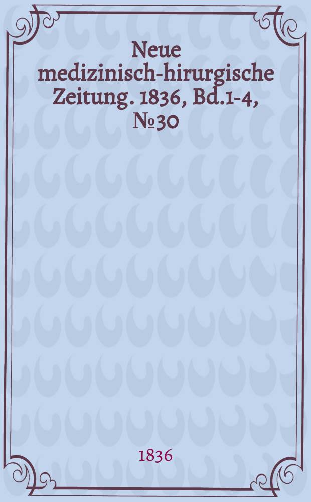 Neue medizinisch -chirurgische Zeitung. 1836, Bd.1-4, №30
