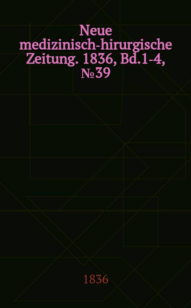Neue medizinisch -chirurgische Zeitung. 1836, Bd.1-4, №39