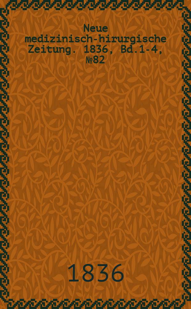Neue medizinisch -chirurgische Zeitung. 1836, Bd.1-4, №82