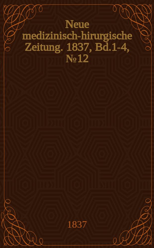 Neue medizinisch -chirurgische Zeitung. 1837, Bd.1-4, №12