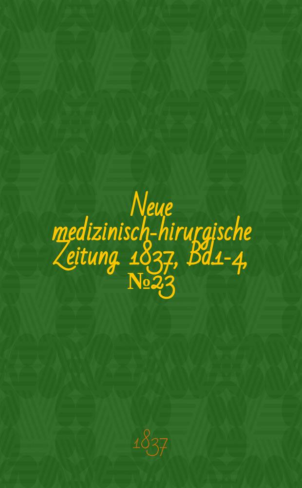 Neue medizinisch -chirurgische Zeitung. 1837, Bd.1-4, №23