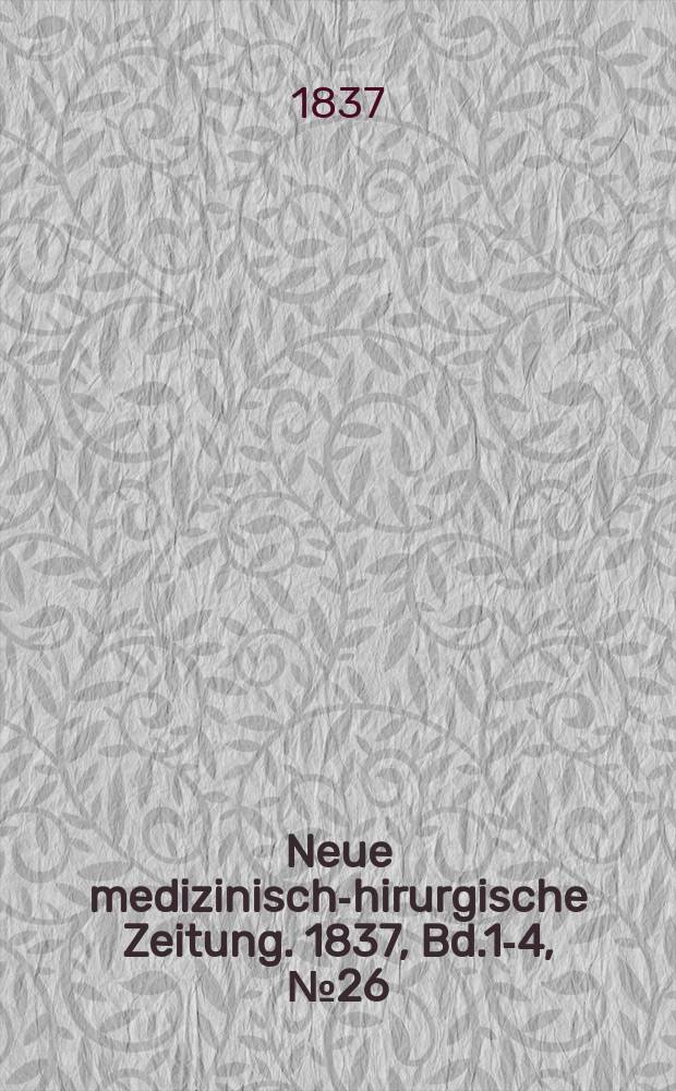 Neue medizinisch -chirurgische Zeitung. 1837, Bd.1-4, №26
