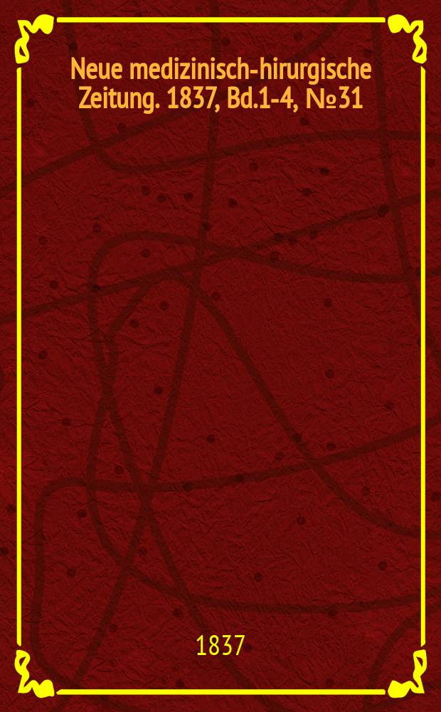 Neue medizinisch -chirurgische Zeitung. 1837, Bd.1-4, №31