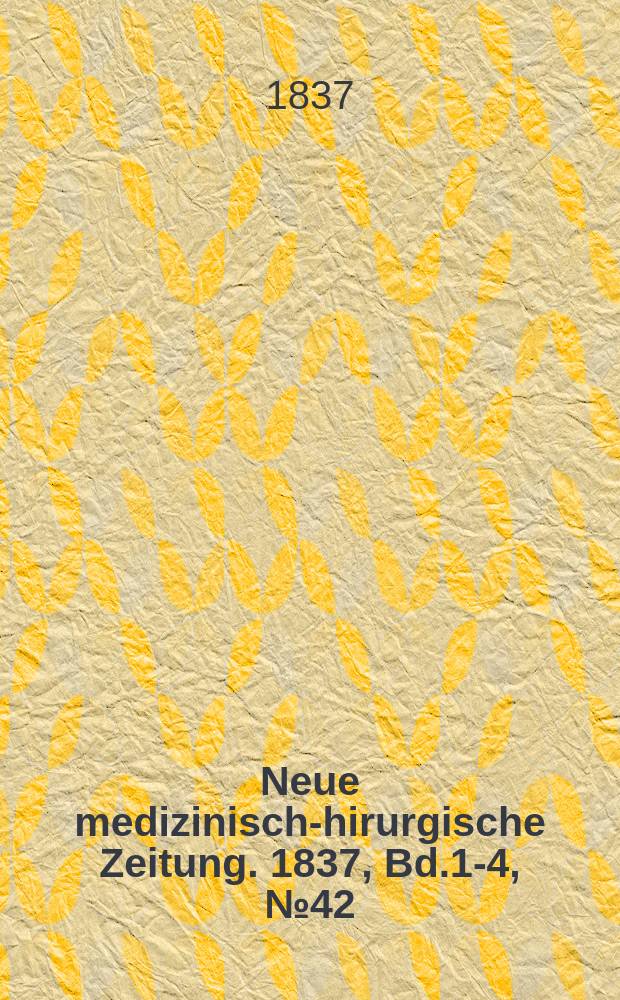 Neue medizinisch -chirurgische Zeitung. 1837, Bd.1-4, №42