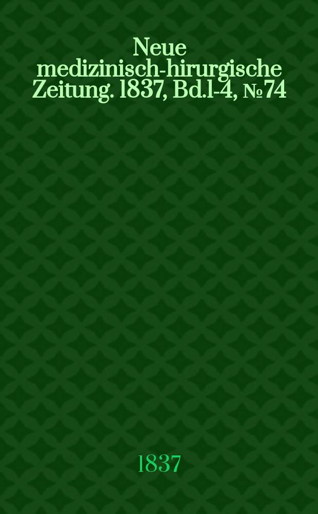 Neue medizinisch -chirurgische Zeitung. 1837, Bd.1-4, №74