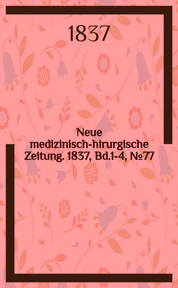 Neue medizinisch -chirurgische Zeitung. 1837, Bd.1-4, №77