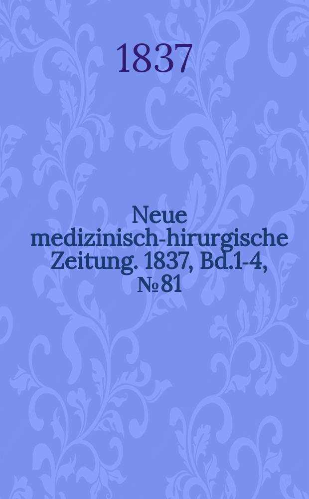 Neue medizinisch -chirurgische Zeitung. 1837, Bd.1-4, №81