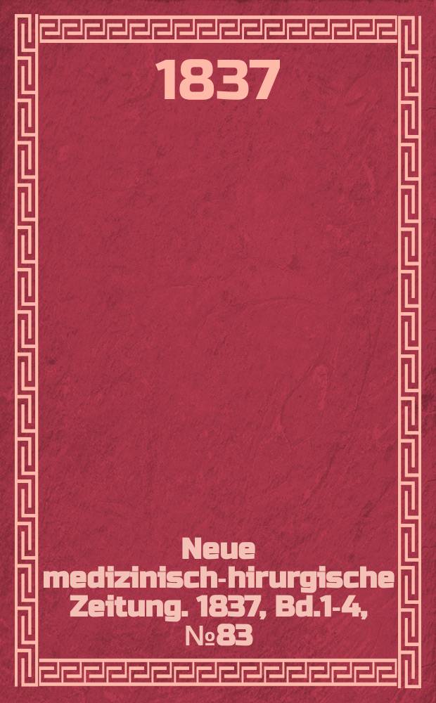 Neue medizinisch -chirurgische Zeitung. 1837, Bd.1-4, №83