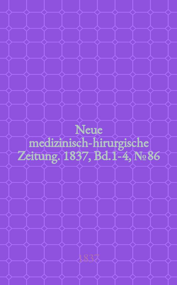 Neue medizinisch -chirurgische Zeitung. 1837, Bd.1-4, №86
