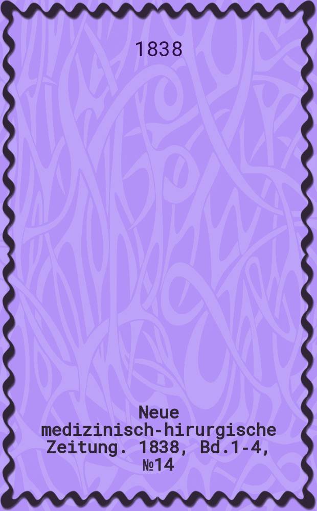 Neue medizinisch -chirurgische Zeitung. 1838, Bd.1-4, №14
