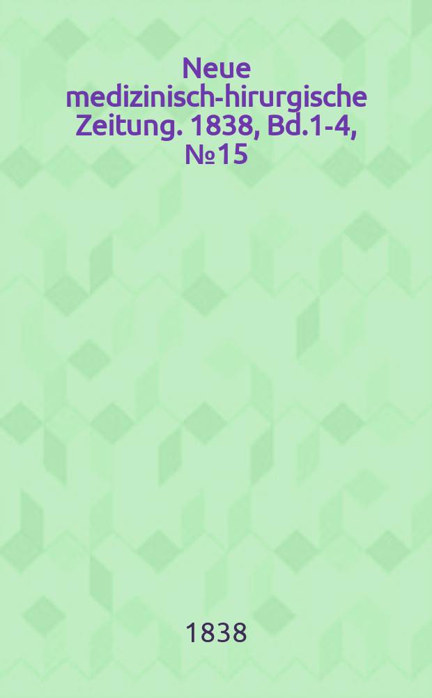 Neue medizinisch -chirurgische Zeitung. 1838, Bd.1-4, №15