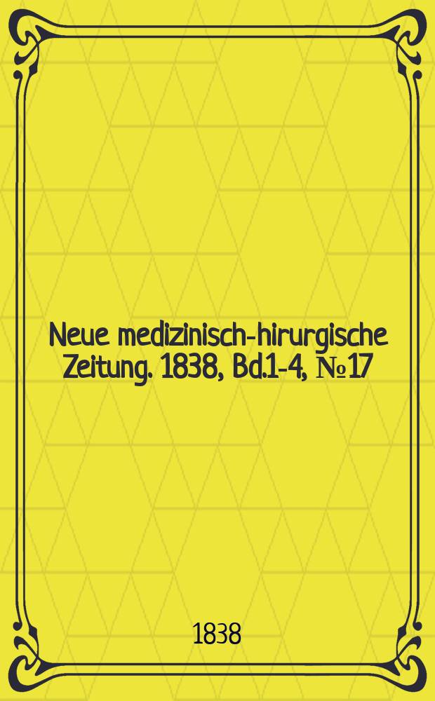Neue medizinisch -chirurgische Zeitung. 1838, Bd.1-4, №17