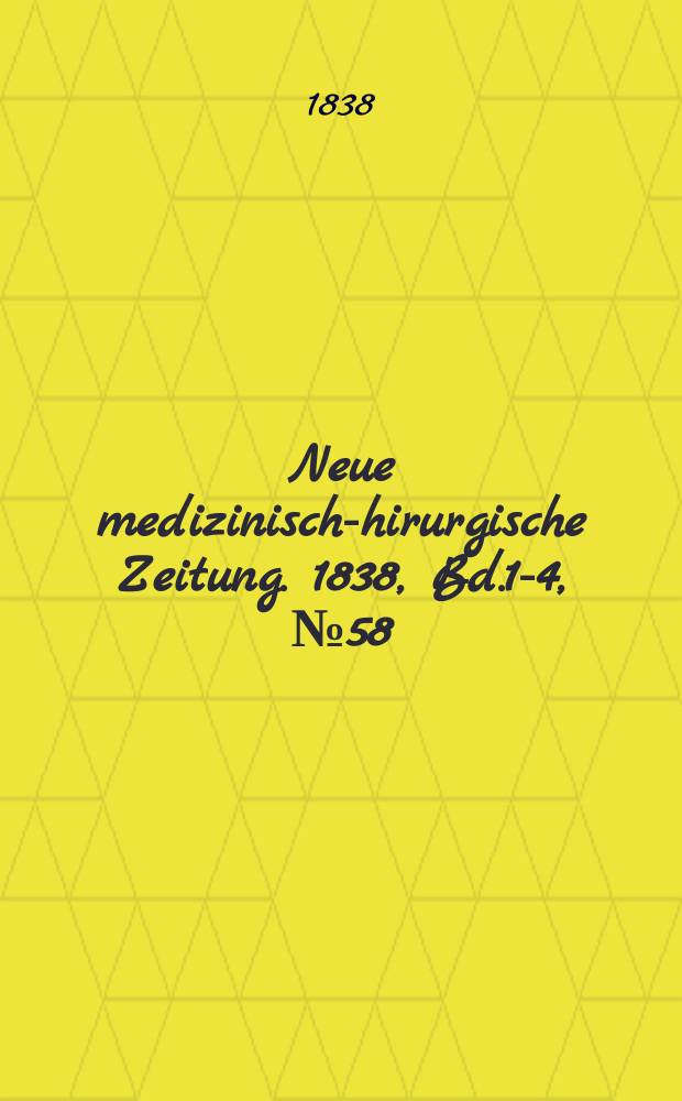 Neue medizinisch -chirurgische Zeitung. 1838, Bd.1-4, №58
