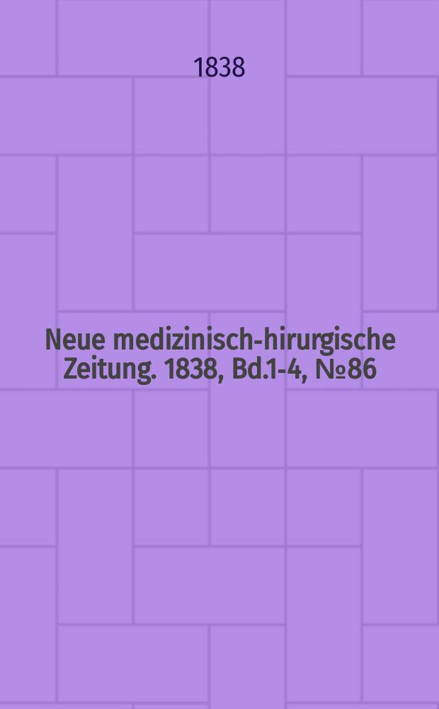 Neue medizinisch -chirurgische Zeitung. 1838, Bd.1-4, №86