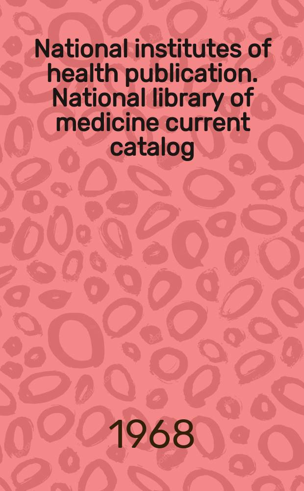 National institutes of health publication. National library of medicine current catalog