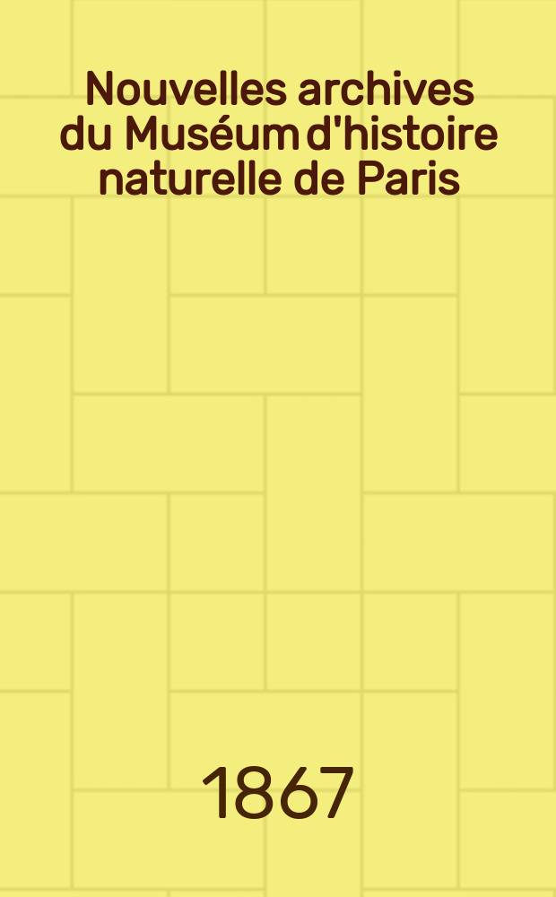 Nouvelles archives du Muséum d'histoire naturelle de Paris : Publ. par mm les professeurs - administrateurs de cet établissement. T.3