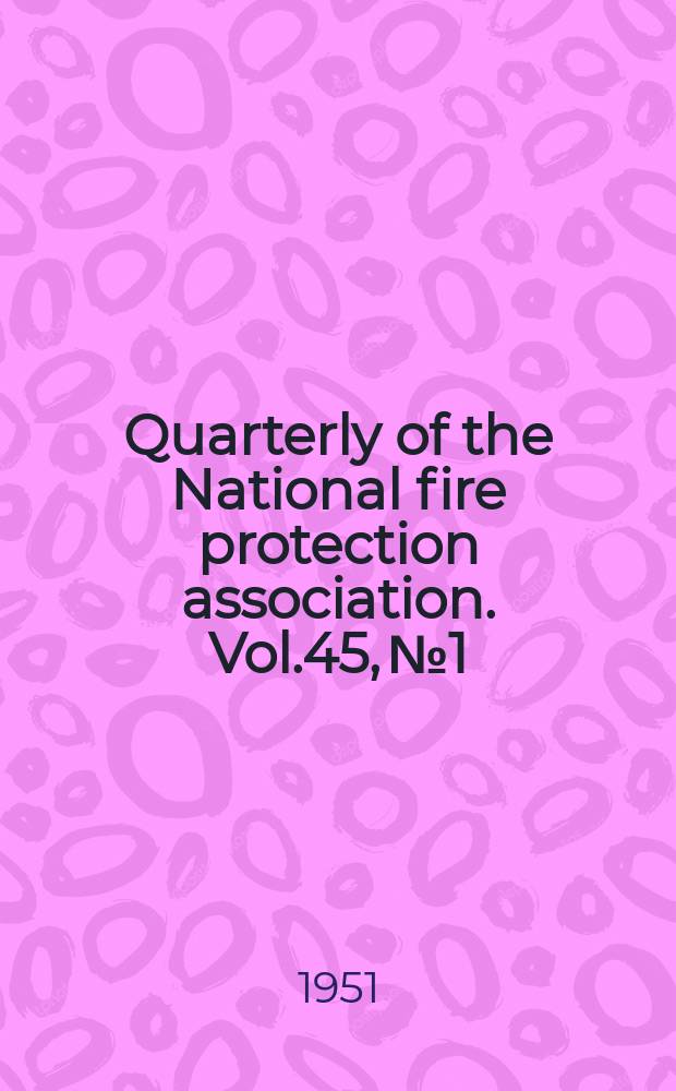 Quarterly of the National fire protection association. Vol.45, №1