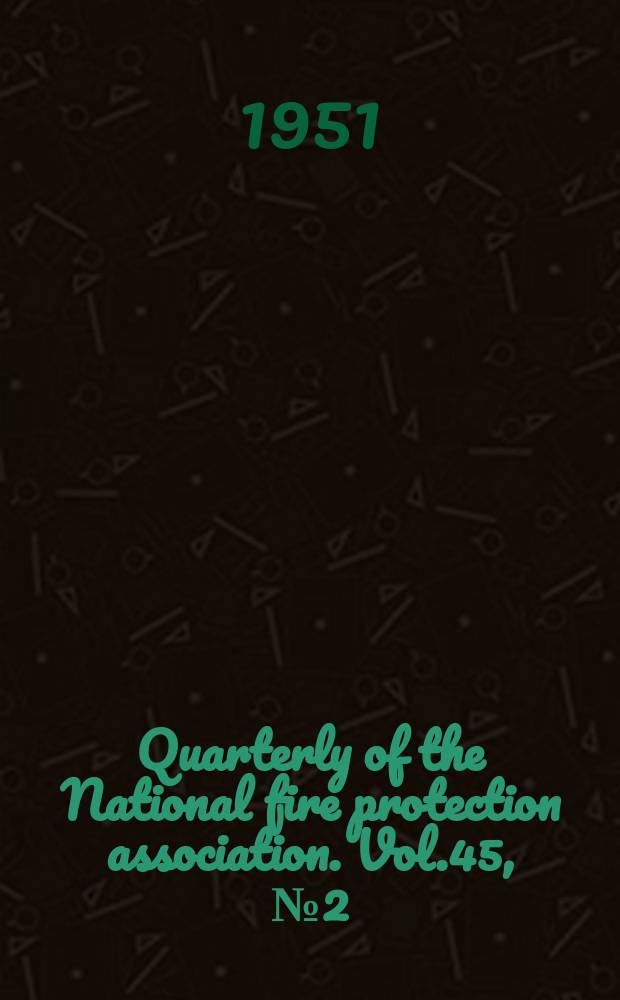 Quarterly of the National fire protection association. Vol.45, №2(P.1)