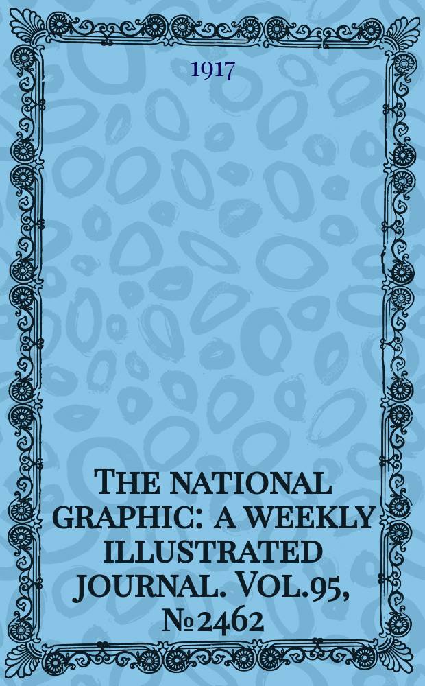 The national graphic : a weekly illustrated journal. Vol.95, №2462