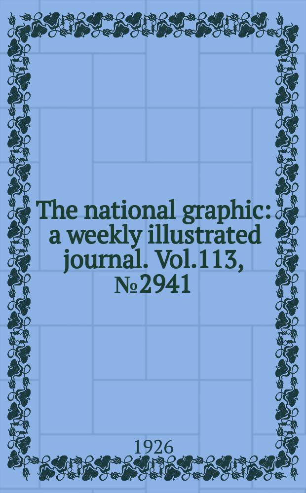 The national graphic : a weekly illustrated journal. Vol.113, №2941
