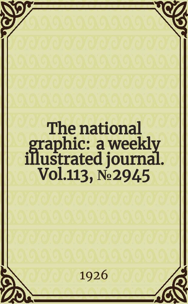The national graphic : a weekly illustrated journal. Vol.113, №2945