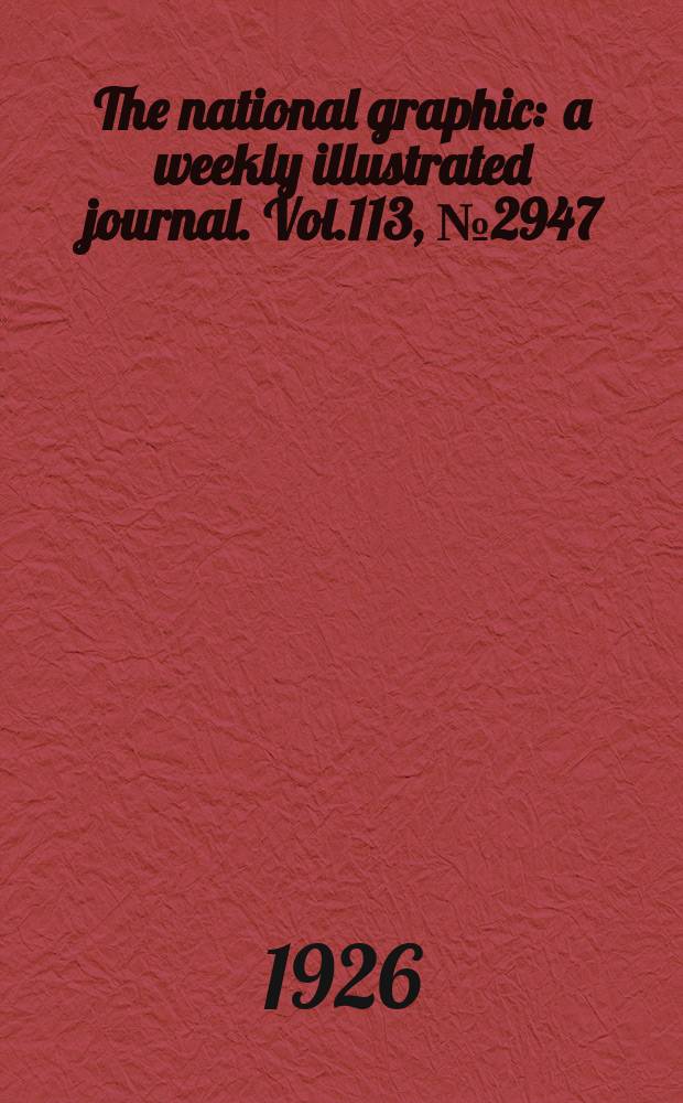 The national graphic : a weekly illustrated journal. Vol.113, №2947