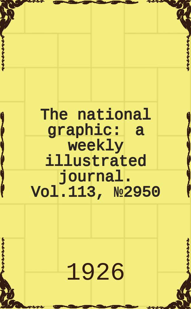 The national graphic : a weekly illustrated journal. Vol.113, №2950