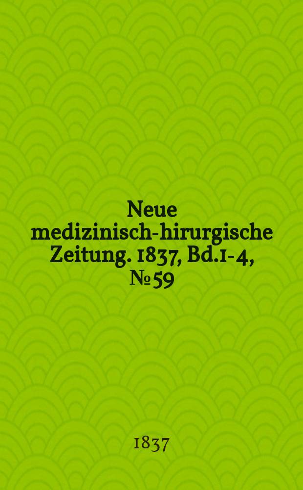 Neue medizinisch -chirurgische Zeitung. 1837, Bd.1-4, №59