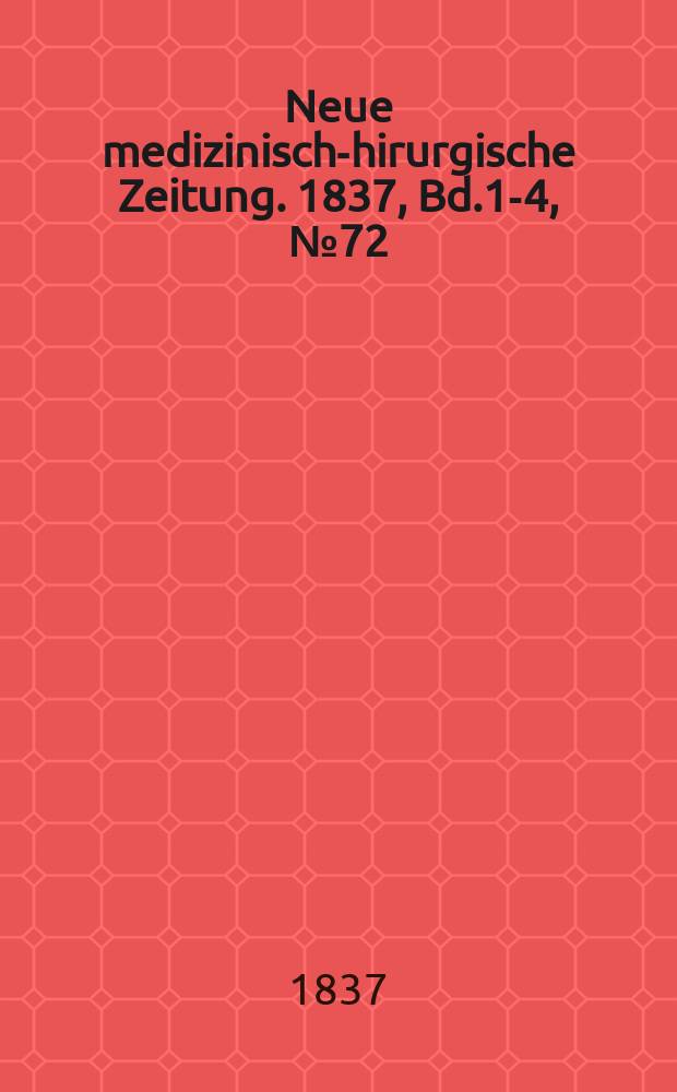 Neue medizinisch -chirurgische Zeitung. 1837, Bd.1-4, №72