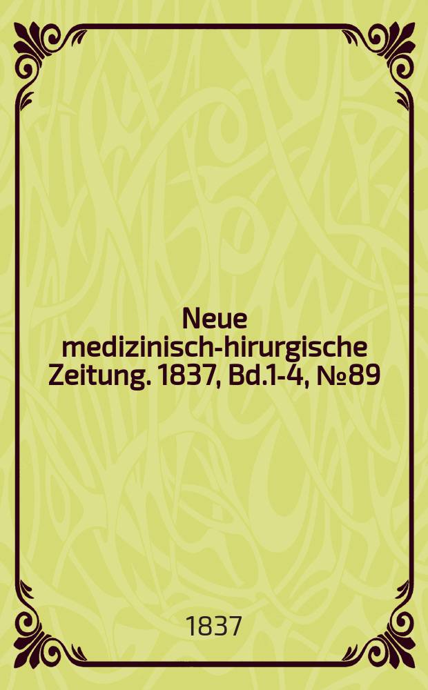 Neue medizinisch -chirurgische Zeitung. 1837, Bd.1-4, №89
