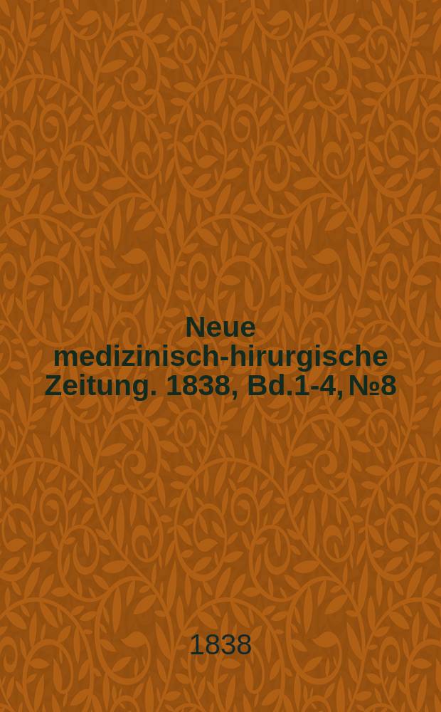Neue medizinisch -chirurgische Zeitung. 1838, Bd.1-4, №8