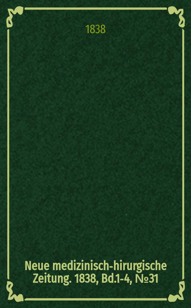 Neue medizinisch -chirurgische Zeitung. 1838, Bd.1-4, №31