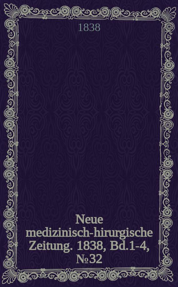 Neue medizinisch -chirurgische Zeitung. 1838, Bd.1-4, №32