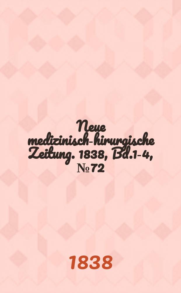 Neue medizinisch -chirurgische Zeitung. 1838, Bd.1-4, №72