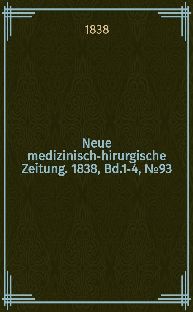 Neue medizinisch -chirurgische Zeitung. 1838, Bd.1-4, №93