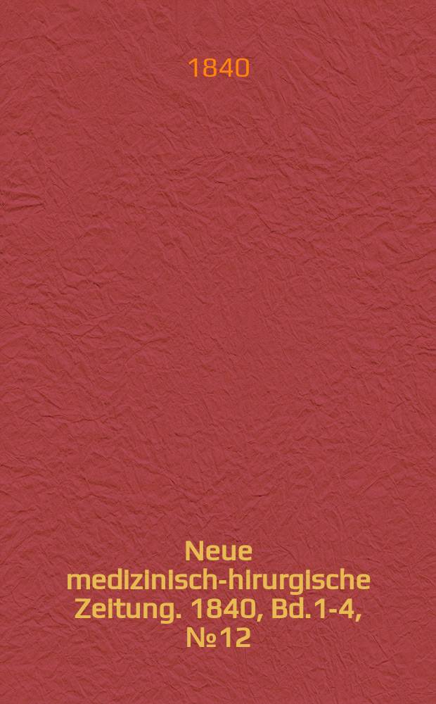 Neue medizinisch -chirurgische Zeitung. 1840, Bd.1-4, №12