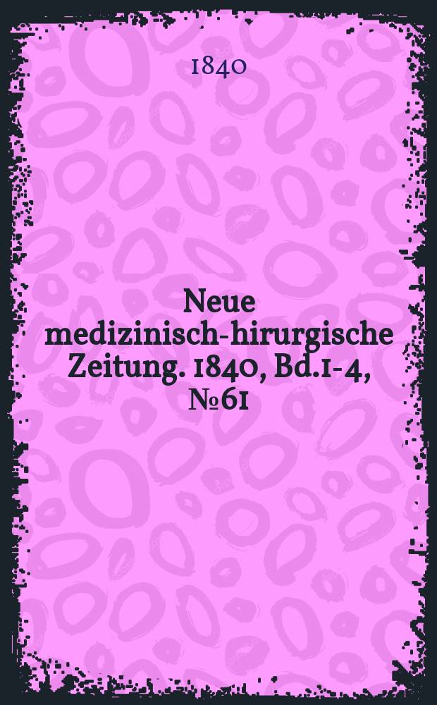 Neue medizinisch -chirurgische Zeitung. 1840, Bd.1-4, №61