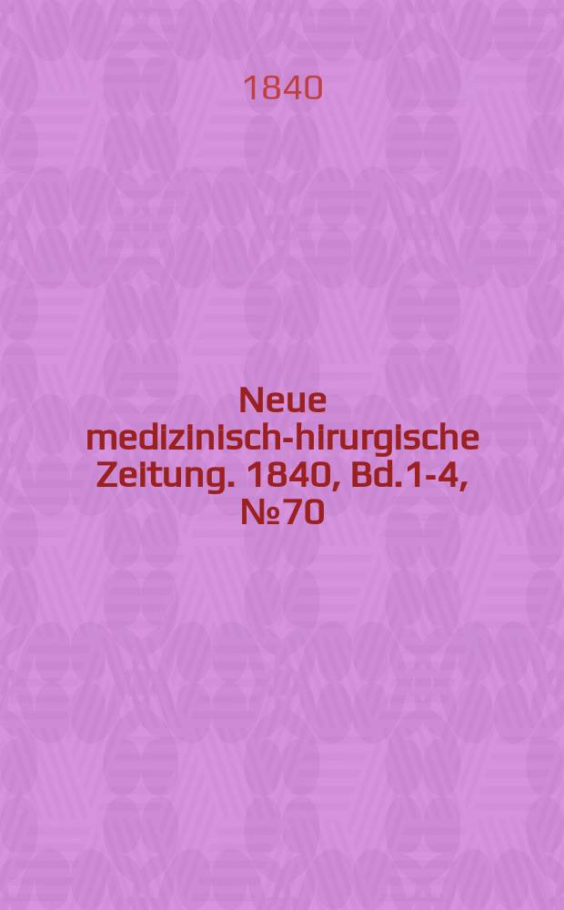 Neue medizinisch -chirurgische Zeitung. 1840, Bd.1-4, №70
