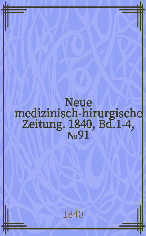 Neue medizinisch -chirurgische Zeitung. 1840, Bd.1-4, №91