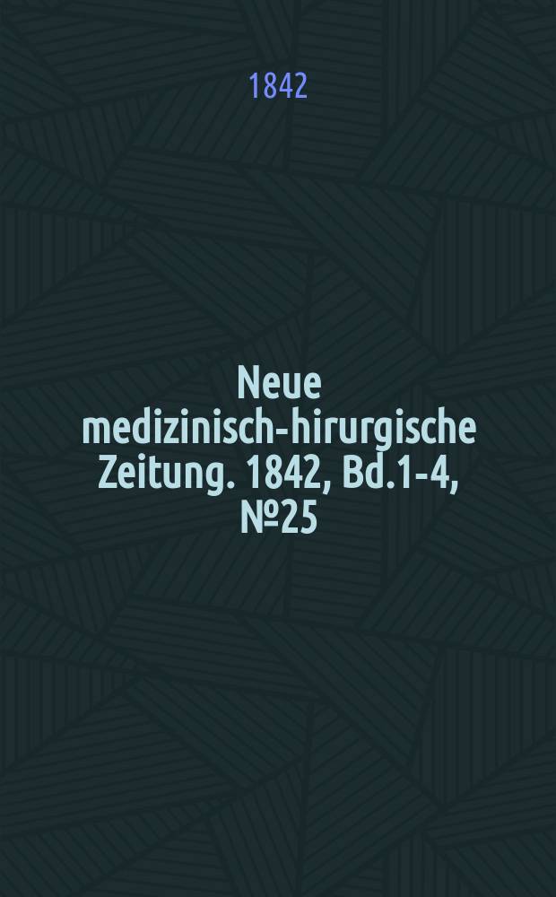 Neue medizinisch -chirurgische Zeitung. 1842, Bd.1-4, №25