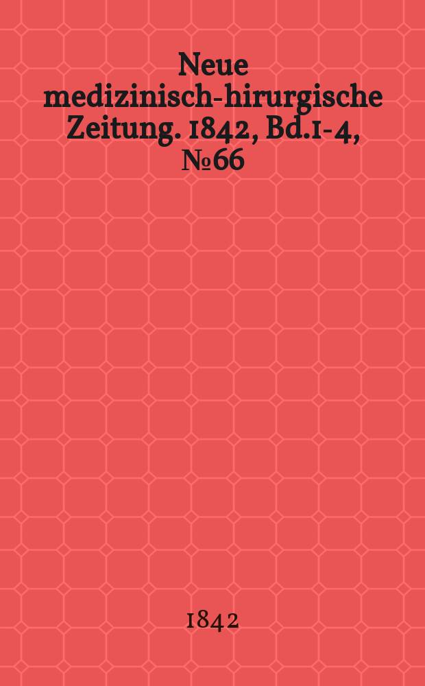 Neue medizinisch -chirurgische Zeitung. 1842, Bd.1-4, №66