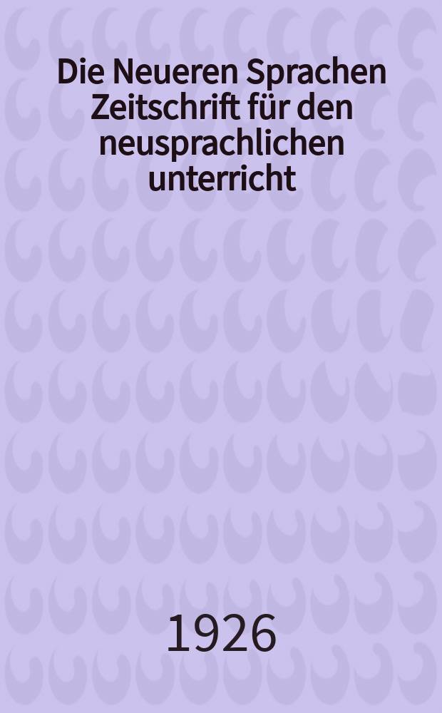Die Neueren Sprachen Zeitschrift für den neusprachlichen unterricht : Die Zeitschrift bilden die Fortsetzung der Phonetischen Studien. Bd.34, H.3