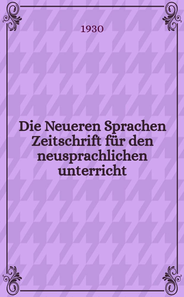 Die Neueren Sprachen Zeitschrift für den neusprachlichen unterricht : Die Zeitschrift bilden die Fortsetzung der Phonetischen Studien. Bd.39, H.7