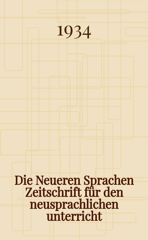 Die Neueren Sprachen Zeitschrift für den neusprachlichen unterricht : Die Zeitschrift bilden die Fortsetzung der Phonetischen Studien. Jg.42 1934, H.2