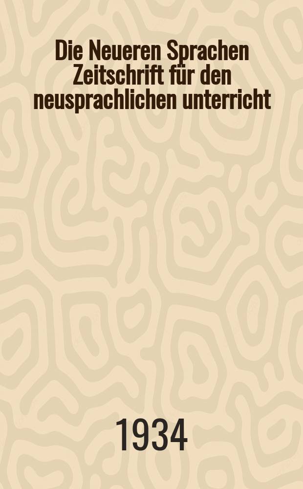 Die Neueren Sprachen Zeitschrift für den neusprachlichen unterricht : Die Zeitschrift bilden die Fortsetzung der Phonetischen Studien. Jg.42 1934, H.12