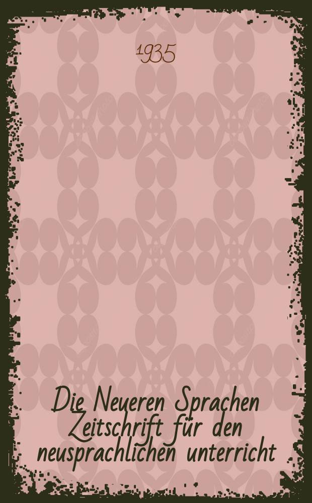 Die Neueren Sprachen Zeitschrift für den neusprachlichen unterricht : Die Zeitschrift bilden die Fortsetzung der Phonetischen Studien. Jg.43 1935, H.9