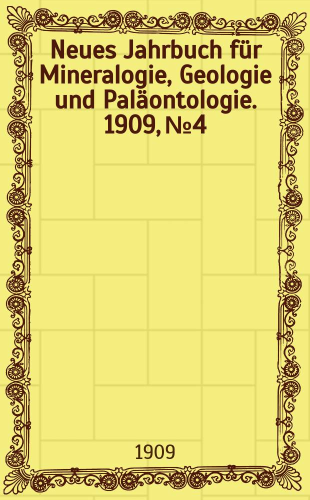 Neues Jahrbuch für Mineralogie , Geologie und Paläontologie. 1909, №4